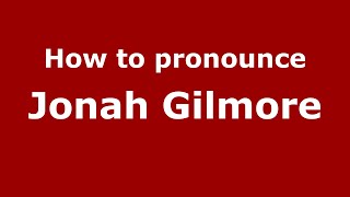 How to pronounce Jonah Gilmore