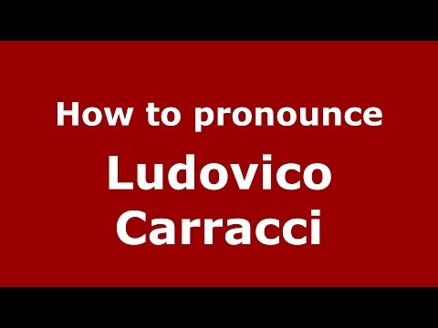 How to pronounce Ludovico Carracci (Italian/Italy) - PronounceNames.com