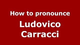 How to pronounce Ludovico Carracci