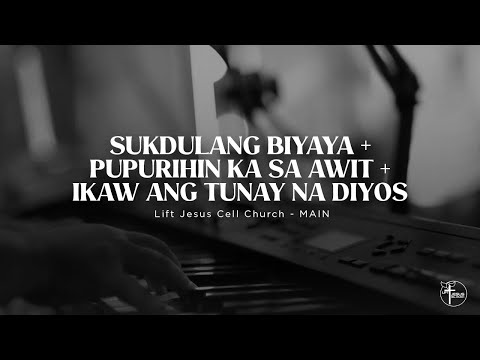 Sukdulang Biyaya + Pupurihin Ka sa Awit + Ikaw Ang Tunay na Diyos