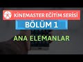 KineMaster Eğitim Serisi 1 Ana Elemanlar