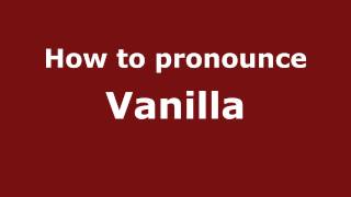 How to pronounce Vanilla