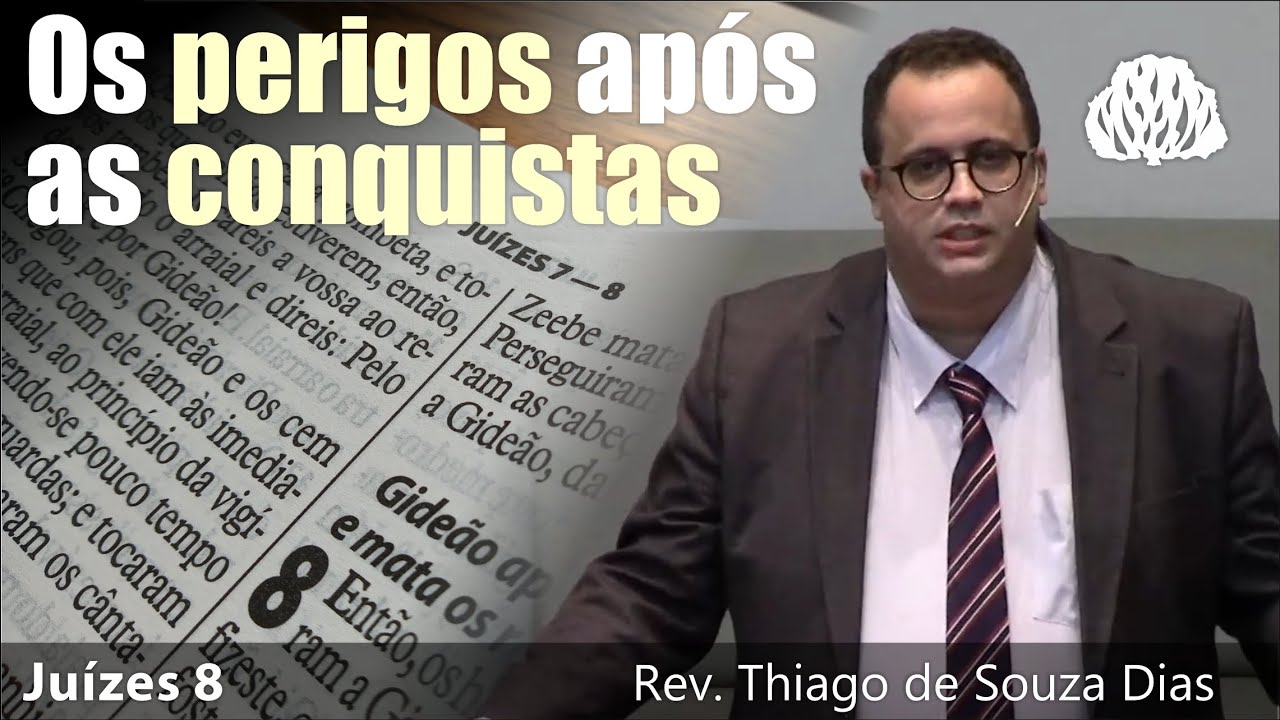 Juízes 8 - Os perigos após as conquistas. - Rev. Thiago de Souza Dias