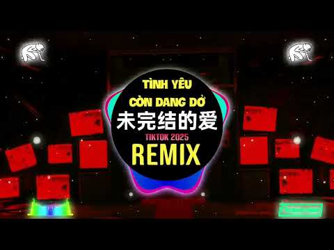 Zkaaai - 未完结的爱 (DJ抖音版 2025) T&igrave;nh Y&ecirc;u C&ograve;n Dang Dở (Remix Tiktok Proghouse Mix) || Hot Douyin
