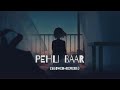 Pehli Baar [Slowed + Reverb] | Ajay Gogavale - Dhadak | Ajay-Atul | Amitabh Bhattacharya