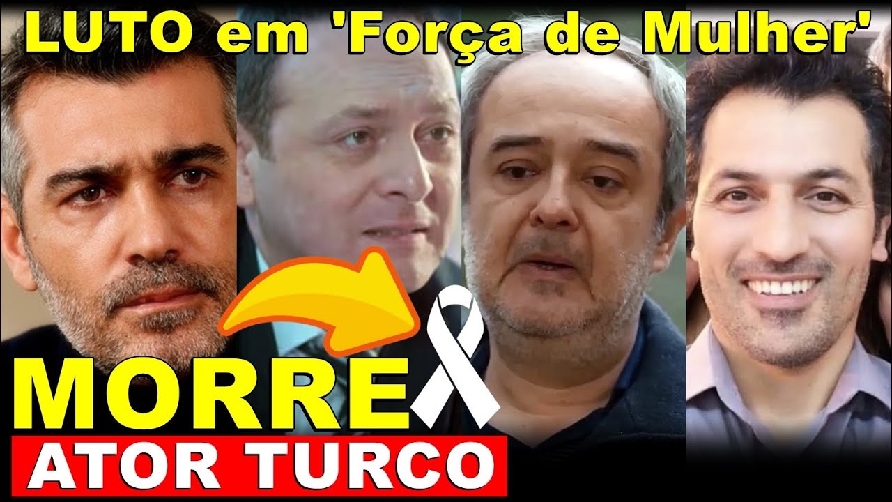 LUTO: MORRE ARTISTA TURCO DE "FORÇA DE MULHER" POR DOENÇA TERRÍVEL