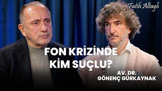 Fon krizinde kim suçlu? / Av. Dr. Gönenç Gürkaynak & Fatih Altaylı