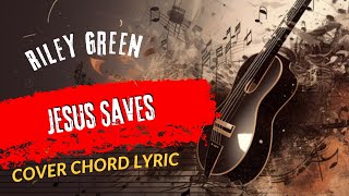 Play Guitar Along With Chords And Lyrics Riley Green Jesus Saves