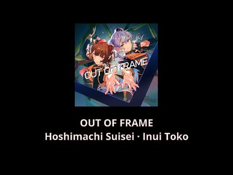 [English Translations] OUT OF FRAME - Hoshimachi Suisei · Inui Toko