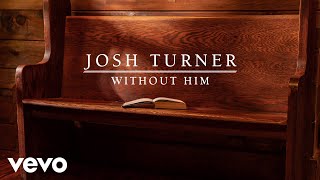 Josh Turner - Without Him (Audio)