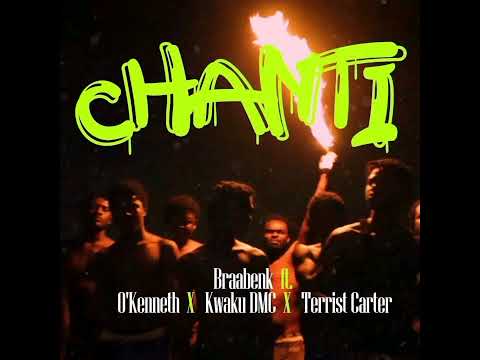 Braa-Benk – Chanti Ft. Kwaku DMC, O'Kenneth & Terrist-Carter