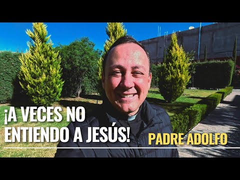 ¡A veces no entiendo a Jesús!