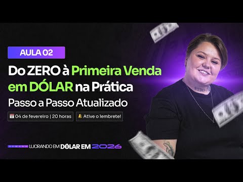 Aula 2 | Do ZERO à Primeira Venda em DÓLAR na Prática - Passo a Passo Atualizado