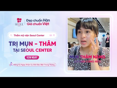 Trị Mụn - Thâm Tại Seoul Center!