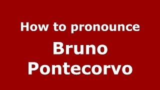 How to pronounce Bruno Pontecorvo