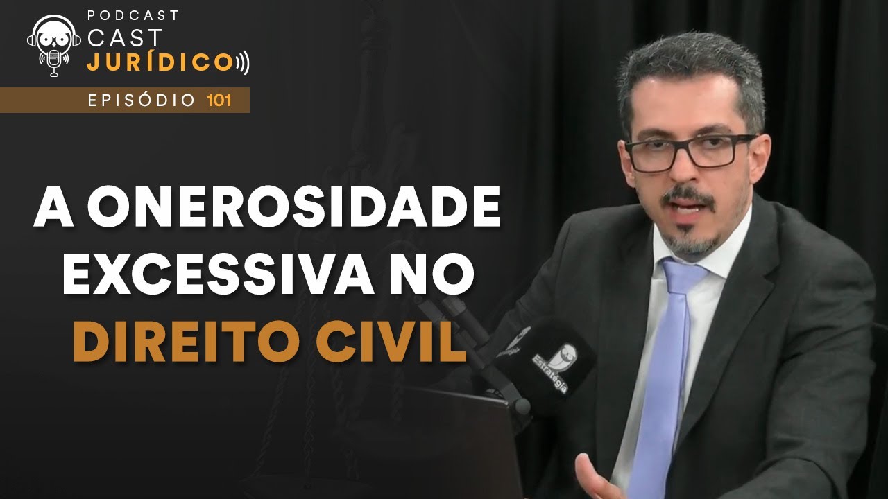 Entenda como o Código Civil aborda o tema da onerosidade excessiva - Cast Jurídico 101