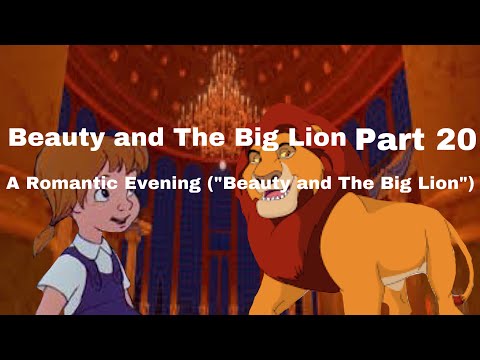 Beauty and The Big Lion - Part 20: A Romantic Evening (“Beauty and The Big Lion”)