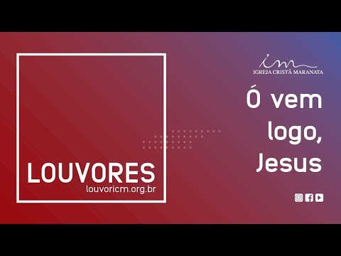 LOUVOR - Ó vem logo, Jesus - Igreja Cristã Maranata
