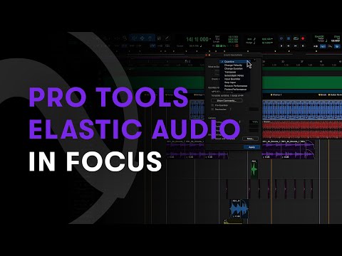 Pro Tools Elastic Audio: In Focus