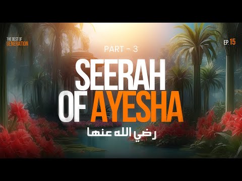 Seerah of Aisha (r) - Part 3 || Sahaba Series