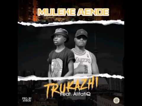 Trukazhi ft AlifatiQ-Muleke Ayende(Prod by Xyrox Int)