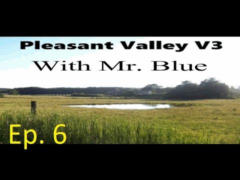 Pleasant Valley 17 V3 P C  Edition, Ep 6, With Mr  Blue