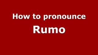 How to pronounce Rumo
