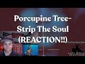 FIRST TIME HEARING!! Porcupine Tree - Strip The Soul (LIVE) (REACTION!!)