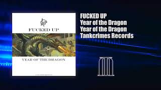 Fucked Up - Year of the Dragon