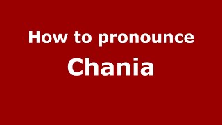 How to pronounce Chania