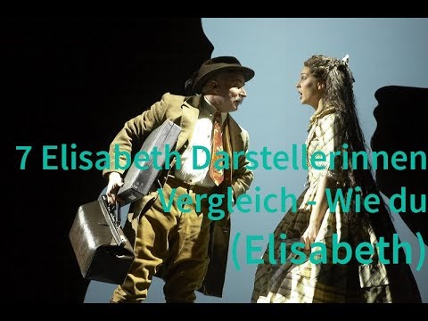 7 Elisabeth Darstellerinnen Vergleich - Wie du (Elisabeth)