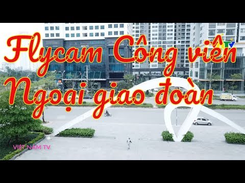 Công viên Ngoại giao đoàn qua góc nhìn flycam  - Việt Nam TV