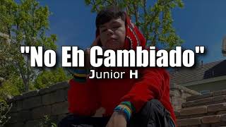 (LETRA) No Eh Cambiado - Junior H (Video Lyrics)