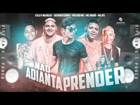 MC DODÔ, PIETRO MC E ESLEY NO BEAT FEAT : MC KA5 E MC KEVIN O CHRIS - NÃO ADIANTA PRENDER