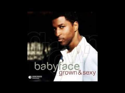 Grown & Sexy - BabyFace HD Audio Quality