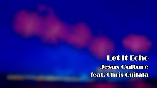 Let It Echo (Heaven Fall) - Jesus Culture (Song Lyrics)
