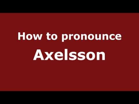 How to Pronounce Axelsson - PronounceNames.com