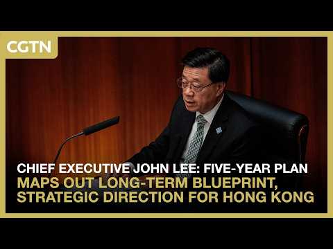 John Lee: Five-Year Plan maps out long-term blueprint, strategic direction for Hong Kong
