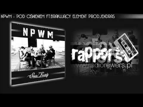 NPWM - POD CISNIENIEM Ft.BRAKUJACY ELEMENT Prod.JENDRAS