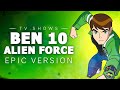 Ben 10 Alien Force | EPIC VERSION