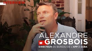 Interview : Alexandre Grosbois, directeur du bureau de l'AFP à Cuba