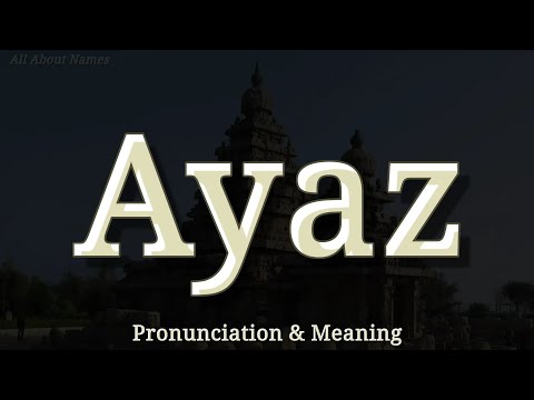 Ayaz - Pronunciation and Meaning