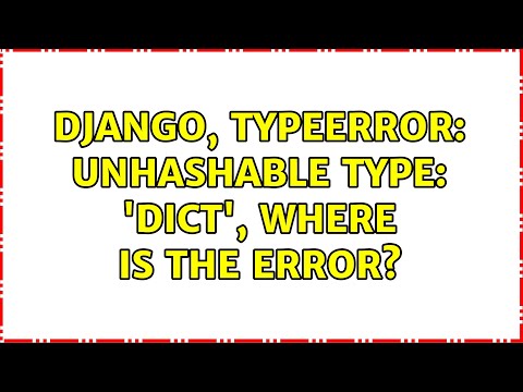 Django Typeerror Unhashable Type Dict Where Is The Error