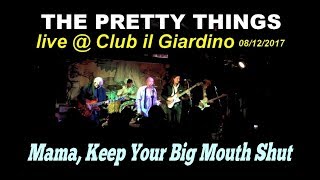 Mama, Keep Your Big Mouth Shut - THE PRETTY THINGS live@Club il Giardino