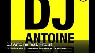 DJ Antoine feat. Pitbull - You&#39;re Ma Chérie (DJ Antoine vs Mad Mark 2k13 Radio Edit)