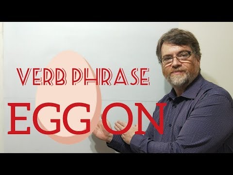 English Tutor Nick P Verb Phrase (161) Egg on