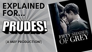 Fifty Shades of Grey Explained For Prudes! (A Comedic Commentary)