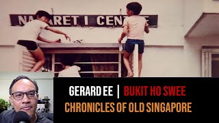Gerard Ee – The Bukit Ho Swee Community Service Project | Chronicles of Old Singapore