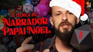 A Técnica do Narrador de RPG "Papai Noel" -  Narradores Narrados Ep.11