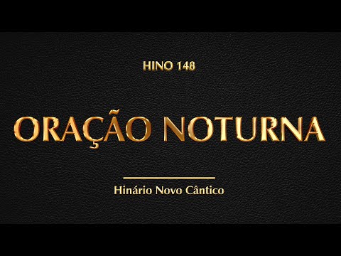 Hino 148 - Oração Noturna  (Hinário Novo Cântico)